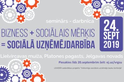 Seminārs - darbnīca "Bizness + Sociālais mērķis = Sociālā uzņēmējdarbība"